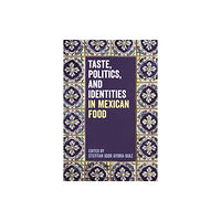 Bloomsbury Publishing PLC Taste, Politics, and Identities in Mexican Food (häftad, eng)