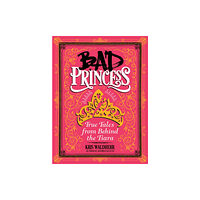 Scholastic Inc. Bad Princess: True Tales from Behind the Tiara (inbunden, eng)