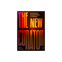 Taylor & francis ltd The New Curator: Exhibiting Architecture and Design (häftad, eng)