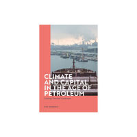 Bloomsbury Publishing PLC Climate and Capital in the Age of Petroleum (inbunden, eng)