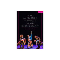 Bloomsbury Publishing PLC The Art and Practice of Musical Theatre Choreography (häftad, eng)