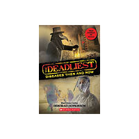 Scholastic Inc. The Deadliest Diseases Then and Now (The Deadliest #1, Scholastic Focus) (inbunden, eng)