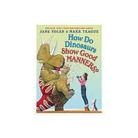 Scholastic Inc. How Do Dinosaurs Show Good Manners? (inbunden, eng)