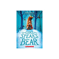 Scholastic Inc. The Girl Who Speaks Bear (häftad, eng)