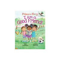 Scholastic Inc. I Am a Good Friend!: An Acorn Book (Princess Truly #4) (inbunden, eng)