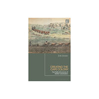 Bloomsbury Publishing PLC Creating the Cape Colony (inbunden, eng)