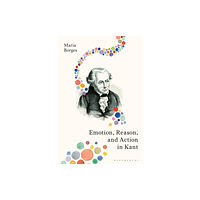 Bloomsbury Publishing PLC Emotion, Reason, and Action in Kant (inbunden, eng)