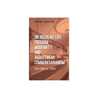 Bloomsbury Publishing PLC On Regular Life, Freedom, Modernity, and Augustinian Communitarianism (häftad, eng)