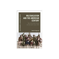 Bloomsbury Publishing PLC Militarization and the American Century (inbunden, eng)
