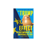 Bloomsbury Publishing PLC The Trump Effect in Contemporary Art and Visual Culture (häftad, eng)