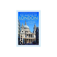 Pen & Sword Books Ltd The Making of London (inbunden, eng)