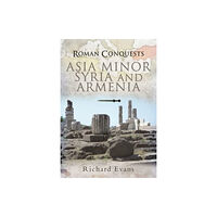 Pen & Sword Books Ltd Roman Conquests: Asia Minor, Syria and Armenia (häftad, eng)