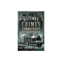 Pen & Sword Books Ltd Railway Crimes Committed in Victorian Britain (inbunden, eng)