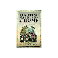 Pen & Sword Books Ltd Fighting Napoleon at Home (inbunden, eng)