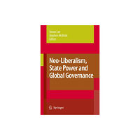 Springer-Verlag New York Inc. Neo-Liberalism, State Power and Global Governance (inbunden, eng)