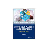 John Wiley & Sons Inc Supply Chain Planning for Clinical Trials (häftad, eng)