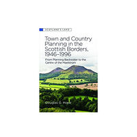 Edinburgh university press Town and Country Planning in the Scottish Borders, 1946-1996 (inbunden, eng)