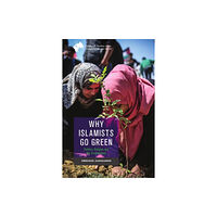 Edinburgh university press Why Islamists Go Green (inbunden, eng)