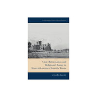 Edinburgh university press Civic Reformation and Religious Change in Sixteenth-Century Scottish Towns (inbunden, eng)