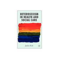 Palgrave USA Heterosexism in Health and Social Care (inbunden, eng)