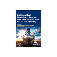 John Wiley & Sons Inc Mathematical Modeling of Complex Reaction Systems in the Oil and Gas Industry (inbunden, eng)