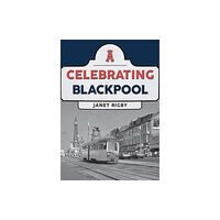 Amberley Publishing Celebrating Blackpool (häftad, eng)