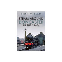 Amberley Publishing Steam Around Doncaster in the 1960s (häftad, eng)