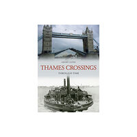 Amberley Publishing Thames Crossings Through Time (häftad, eng)