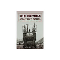 Amberley Publishing Great Innovators of North East England (häftad, eng)