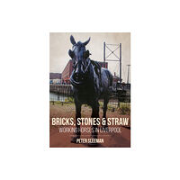 Amberley Publishing Bricks, Stones and Straw: Working Horses in Liverpool (häftad, eng)