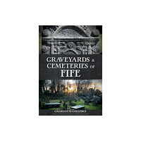 Amberley Publishing Graveyards and Cemeteries of Fife (häftad, eng)