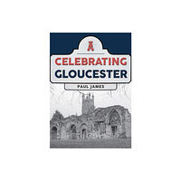 Amberley Publishing Celebrating Gloucester (häftad, eng)