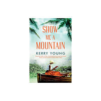 Bloomsbury Publishing PLC Show Me A Mountain (häftad, eng)
