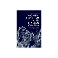 Edinburgh university press Women, Feminism and Italian Cinema (inbunden, eng)