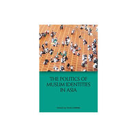 Edinburgh university press The Politics of Muslim Identities in Asia (inbunden, eng)