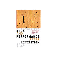 Duke university press Race and Performance after Repetition (häftad, eng)