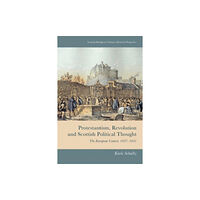 Edinburgh university press Protestantism, Revolution and Scottish Political Thought (inbunden, eng)