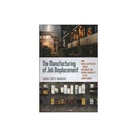 New York University Press The Manufacturing of Job Displacement (häftad, eng)