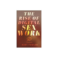 New York University Press The Rise of Digital Sex Work (häftad, eng)