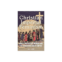 New York University Press Christian Imperial Feminism (häftad, eng)