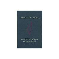 Duke university press Unsettled Labors (häftad, eng)