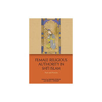 Edinburgh university press Female Religious Authority in Shi'i Islam (inbunden, eng)