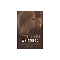 Edinburgh university press Postfeminist Whiteness (häftad, eng)