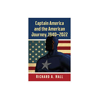 McFarland & Co Inc Captain America and the American Journey, 1940-2022 (häftad, eng)