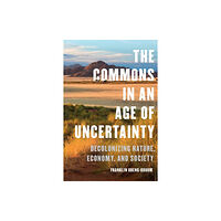 University of Toronto Press The Commons in an Age of Uncertainty (inbunden, eng)