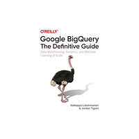 O'Reilly Media Google BigQuery: The Definitive Guide (häftad, eng)