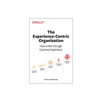 O'Reilly Media Experience-Centric Organization, The (häftad, eng)