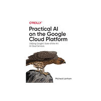 O'Reilly Media Practical AI on the Google Cloud Platform (häftad, eng)