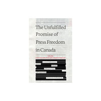 University of Toronto Press The Unfulfilled Promise of Press Freedom in Canada (häftad, eng)