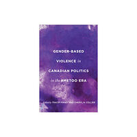 University of Toronto Press Gender-Based Violence in Canadian Politics in the #MeToo Era (inbunden, eng)